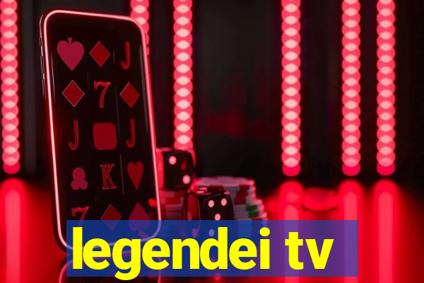 legendei tv